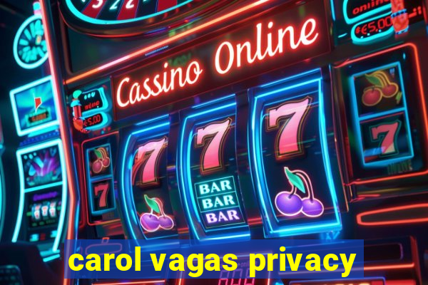 carol vagas privacy